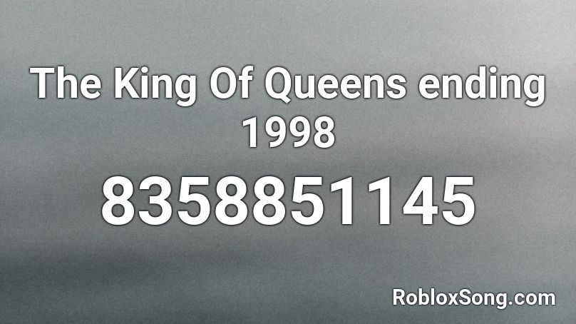 The King Of Queens ending s1 Roblox ID