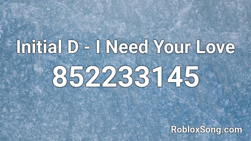 Initial D I Need Your Love Roblox Id Roblox Music Codes - id d'image roblox