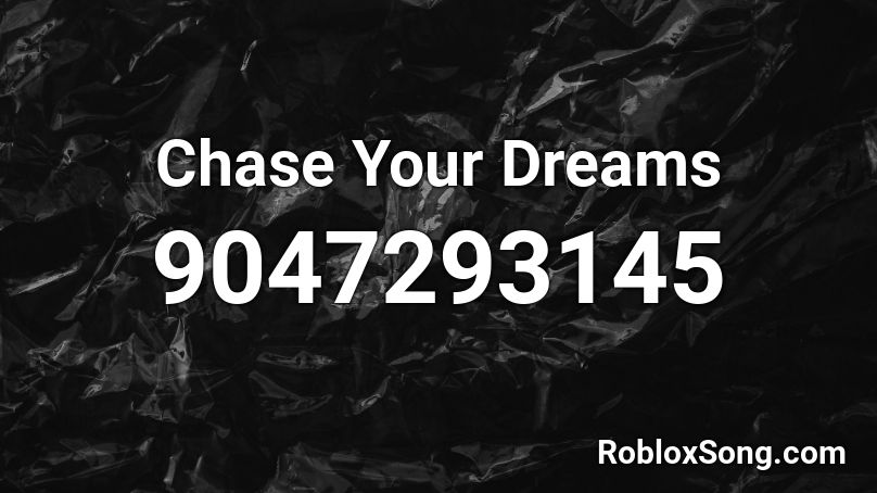 Chase Your Dreams Roblox ID