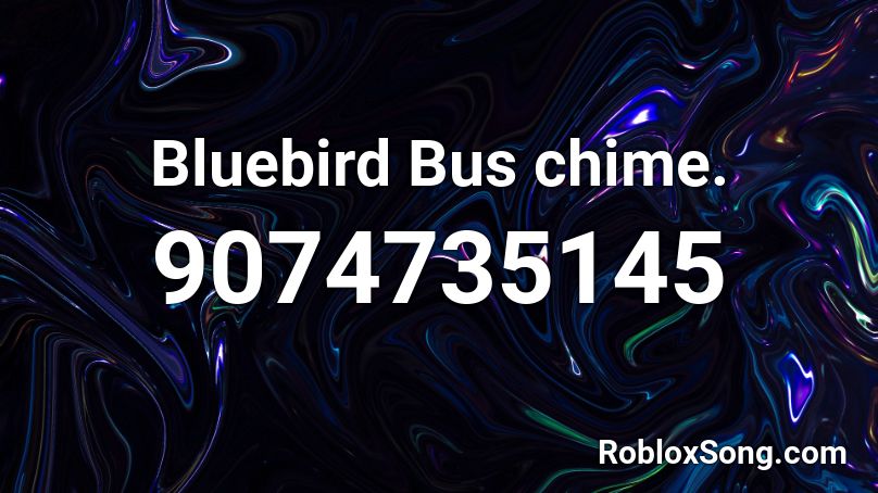 Bluebird Bus chime. Roblox ID