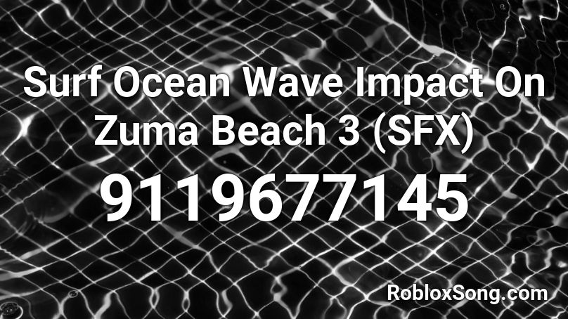 Surf Ocean Wave Impact On Zuma Beach 3 (SFX) Roblox ID