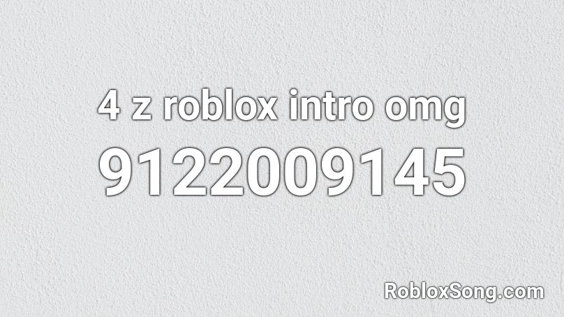 4 z roblox intro omg Roblox ID