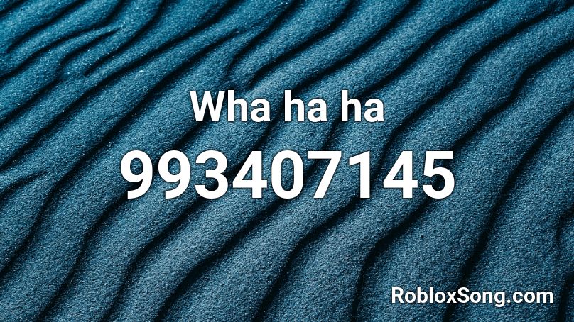 Wha ha ha Roblox ID