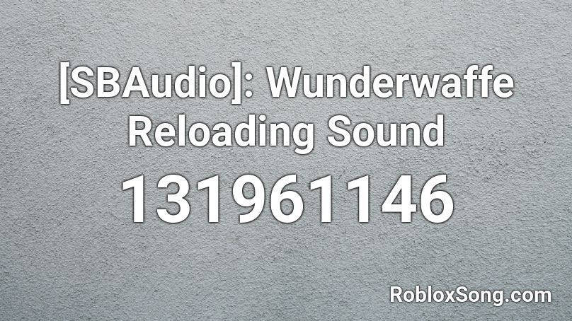 [SBAudio]: Wunderwaffe Reloading Sound Roblox ID