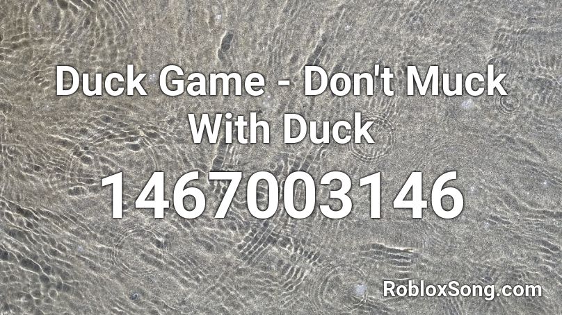 Duck Game - Don't Muck With Duck Roblox ID