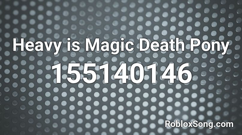 Heavy is Magic Death Pony Roblox ID