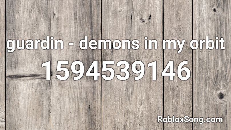 Guardin Demons In My Orbit Roblox Id Roblox Music Codes - my demons id roblox