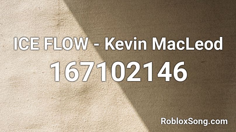 ICE FLOW - Kevin MacLeod  Roblox ID