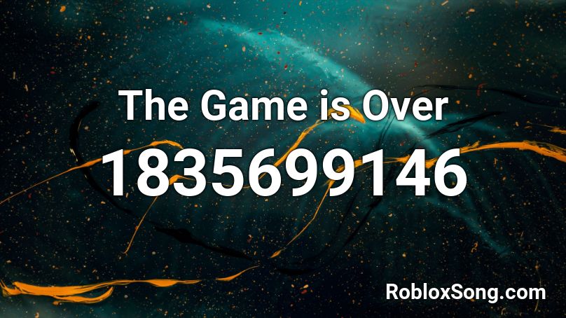 The Game is Over Roblox ID