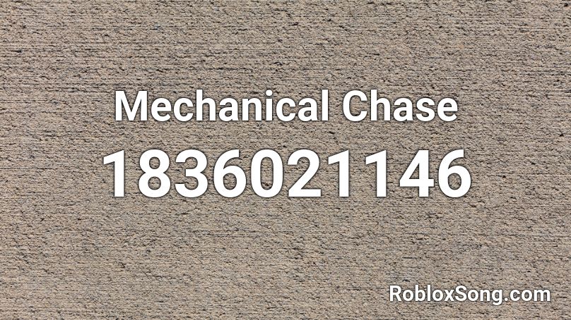 Mechanical Chase Roblox ID