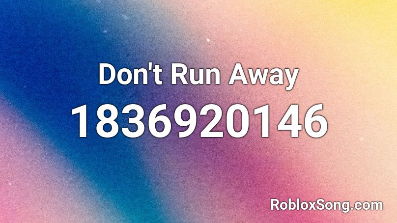 Don't Run Away Roblox ID