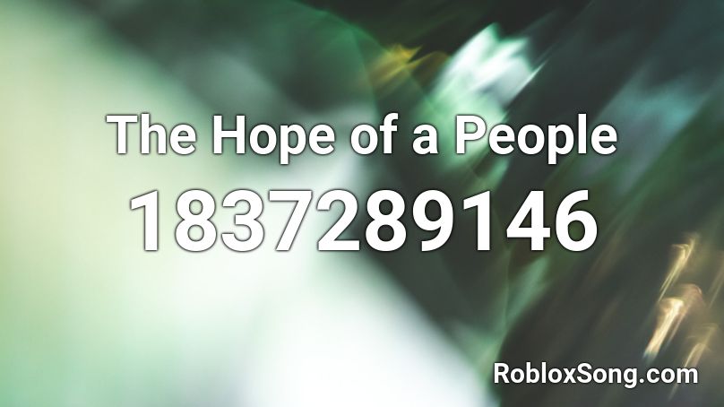 The Hope of a People Roblox ID