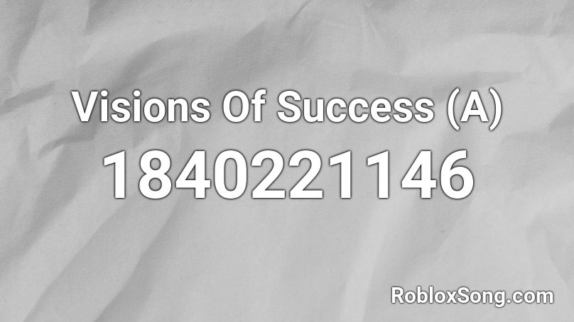 Visions Of Success (A) Roblox ID