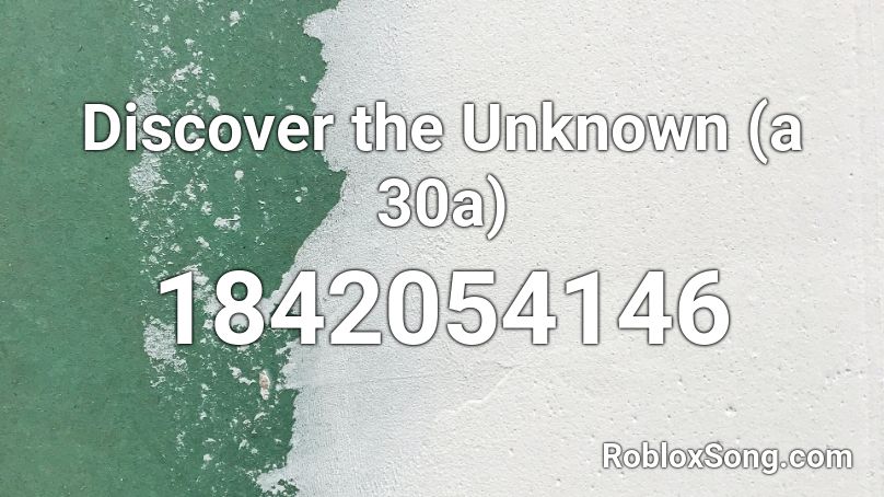 Discover the Unknown (a 30a) Roblox ID