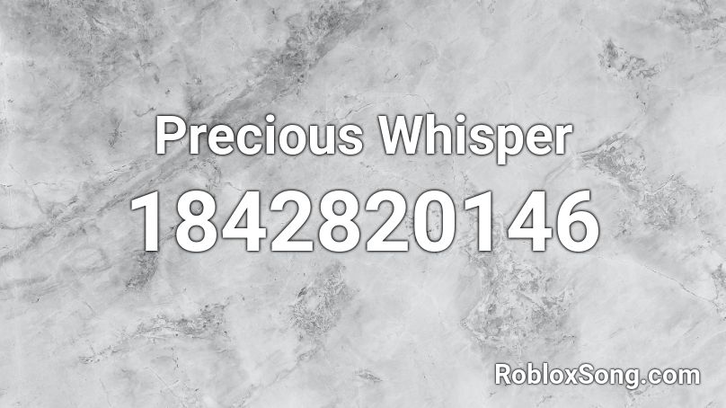 Precious Whisper Roblox ID