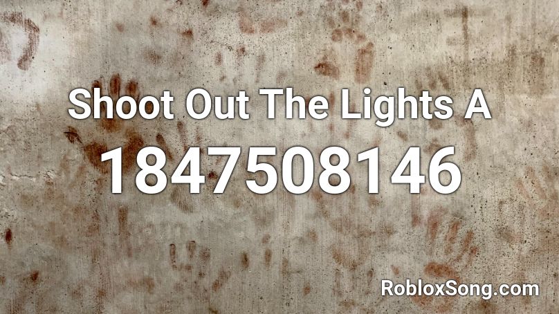 Shoot Out The Lights A Roblox ID