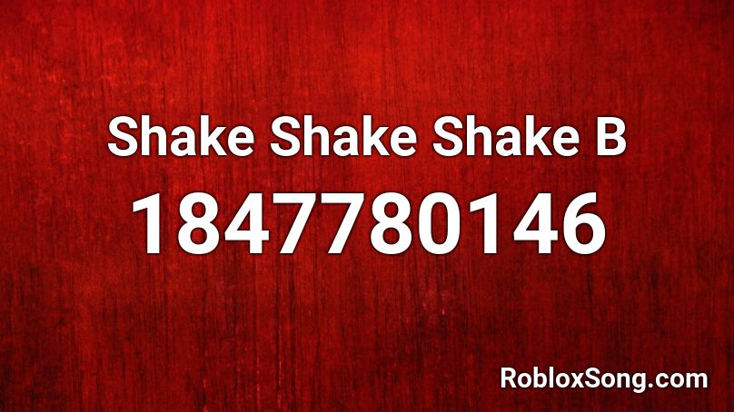 Shake Shake Shake B Roblox ID