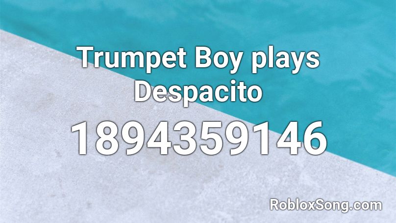 Trumpet Boy plays Despacito Roblox ID