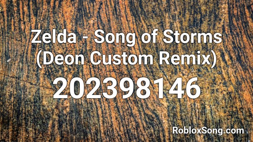 Zelda Song Of Storms Deon Custom Remix Roblox Id Roblox Music Codes - custom roblox music ids