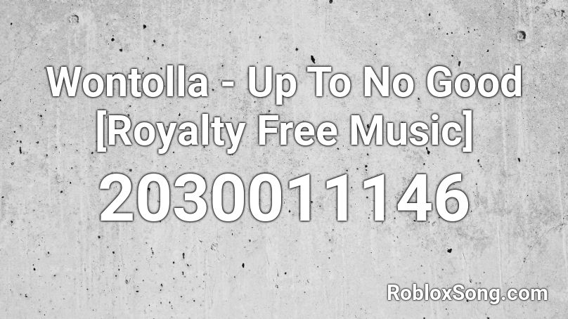 Wontolla - Up To No Good [Royalty Free Music] Roblox ID