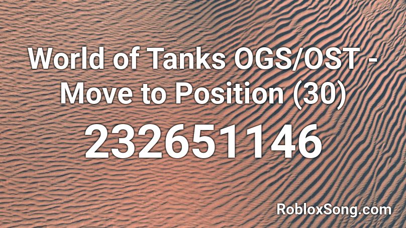 World of Tanks OGS/OST - Move to Position (30) Roblox ID