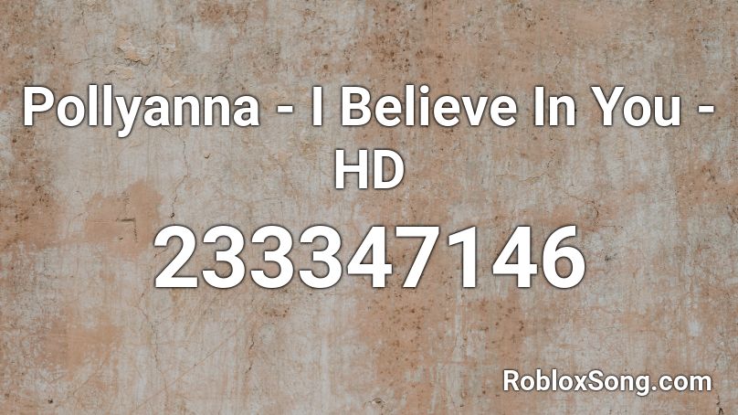 Pollyanna - I Believe In You - HD Roblox ID