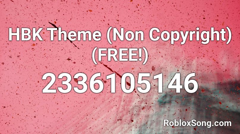 Hbk Theme Non Copyright Free Roblox Id Roblox Music Codes - roblox copyright music
