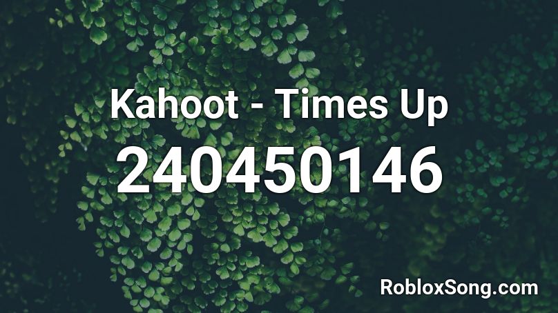 Kahoot Times Up Roblox Id Roblox Music Codes - roblox kahoot music