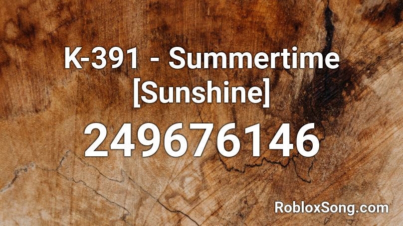 K-391 - Summertime [Sunshine] Roblox ID