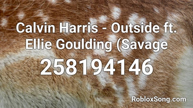 Calvin Harris - Outside ft. Ellie Goulding (Savage Roblox ID