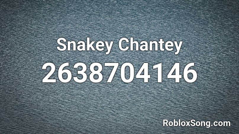 Snakey Chantey Roblox ID