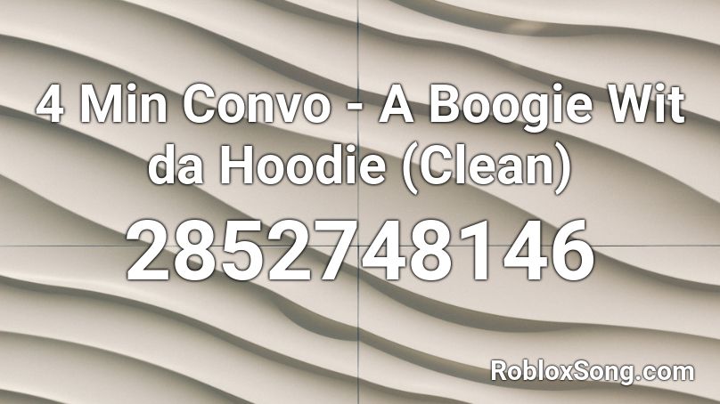 4 Min Convo - A Boogie Wit da Hoodie (Clean) Roblox ID