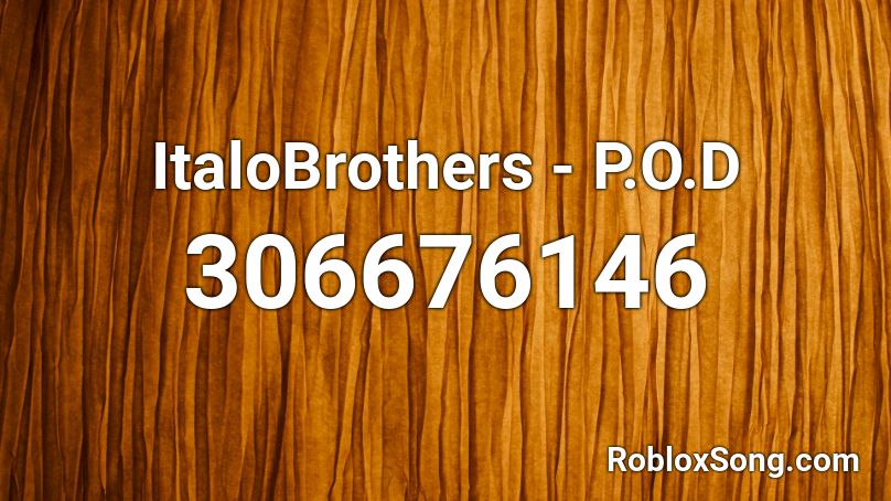 ItaloBrothers - P.O.D Roblox ID