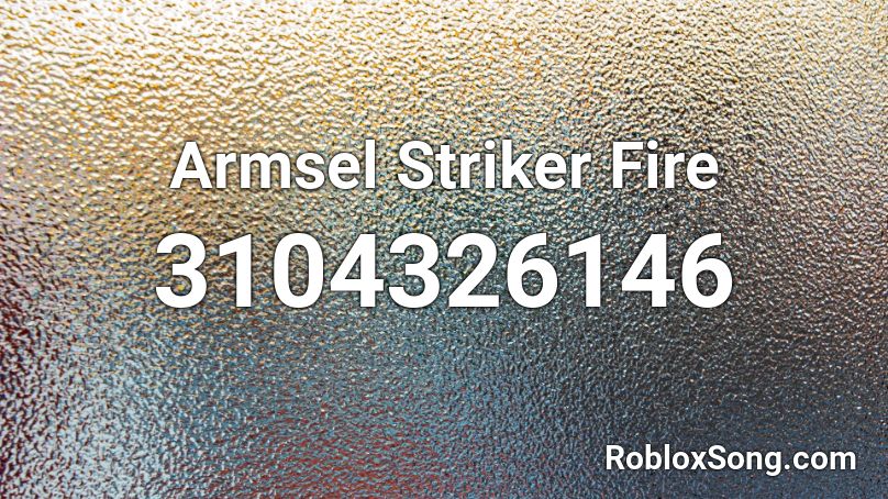 Armsel Striker Fire Roblox ID