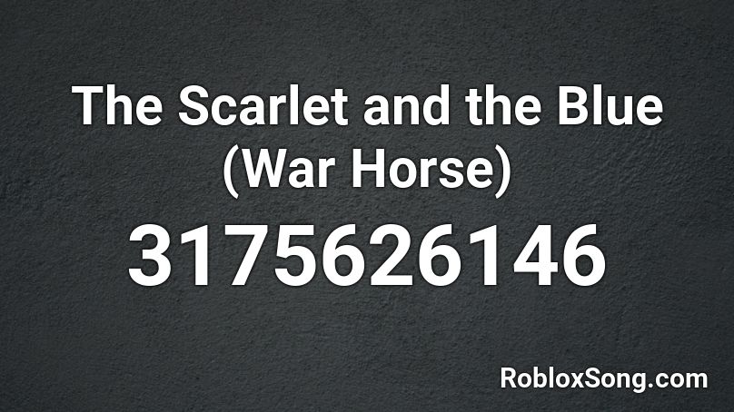 The Scarlet and the Blue (War Horse) Roblox ID