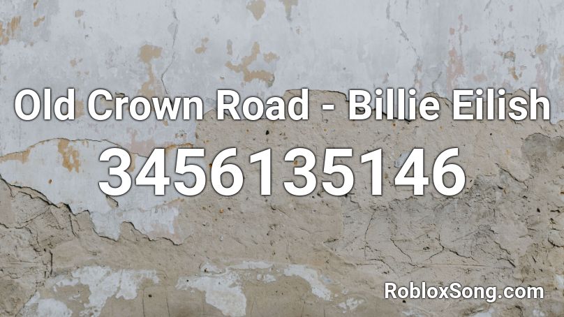 Old Crown Road - Billie Eilish Roblox ID