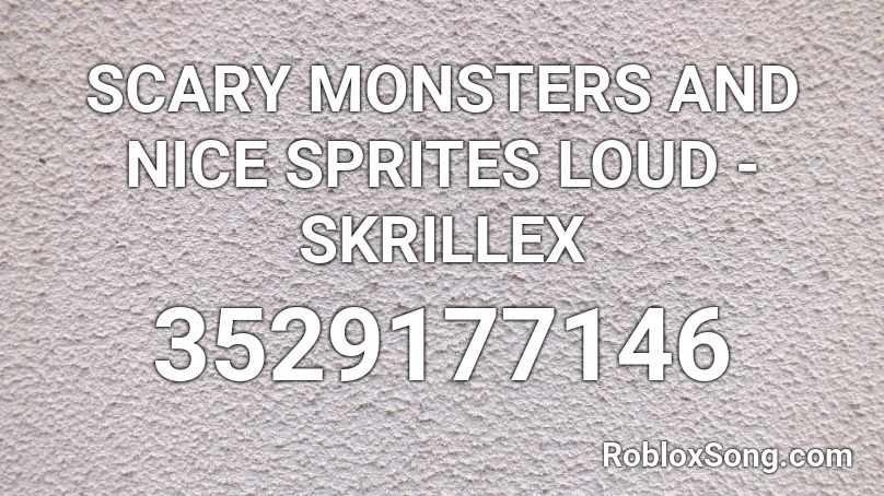 SCARY MONSTERS AND NICE SPRITES LOUD - SKRILLEX  Roblox ID