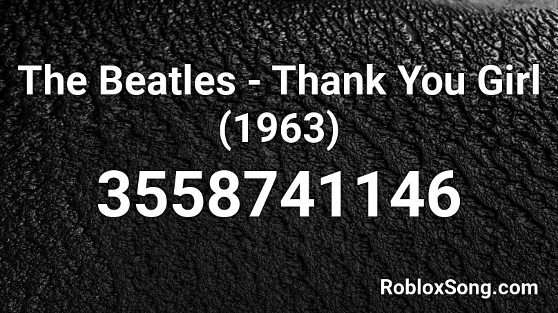 The Beatles - Thank You Girl (1963) Roblox ID