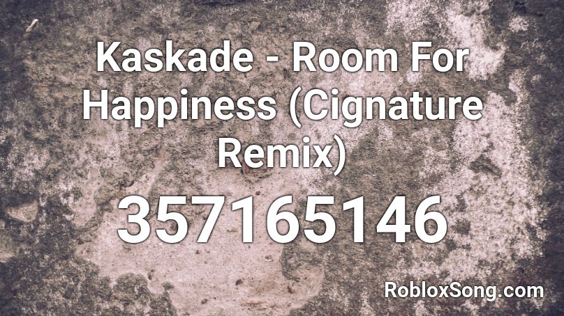 Kaskade - Room For Happiness (Cignature Remix) Roblox ID