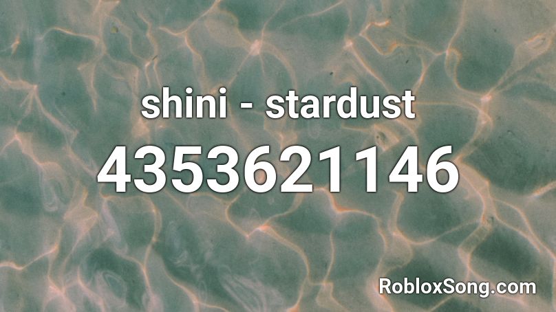 shini - stardust Roblox ID