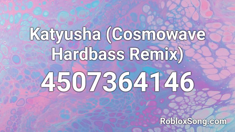 Katyusha (Cosmowave Hardbass Remix) Roblox ID