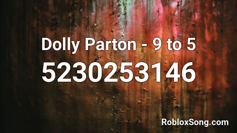 Dolly Parton - 9 to 5 Roblox ID