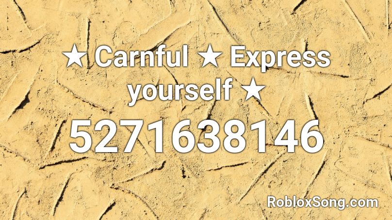 ★ Carnful ★ Express yourself ★ Roblox ID