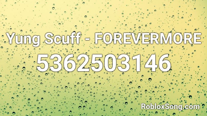 Yung Scuff - FOREVERMORE Roblox ID