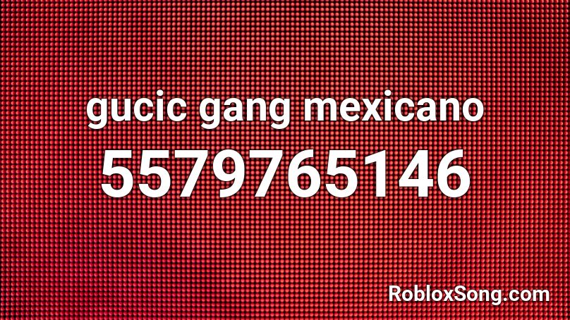 gucic gang mexicano Roblox ID