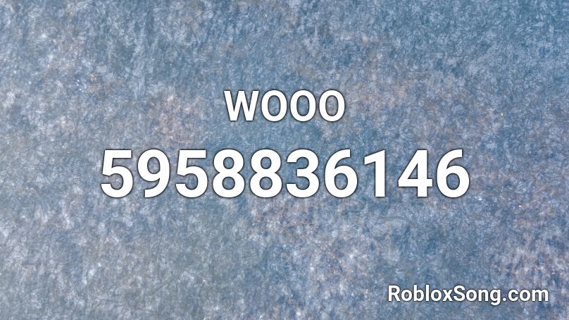 WOOO  Roblox ID