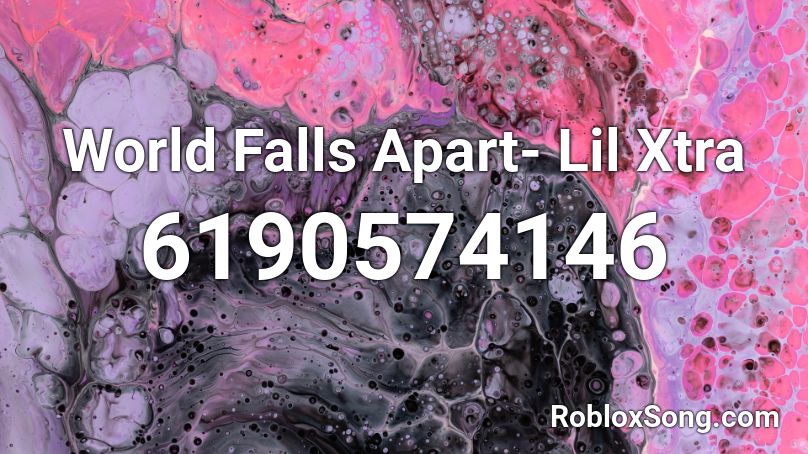 World Falls Apart- Lil Xtra Roblox ID