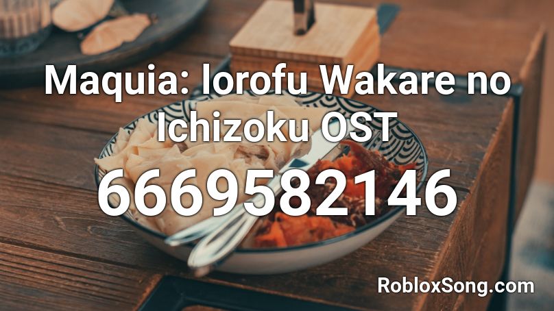 Maquia: lorofu Wakare no Ichizoku OST Roblox ID