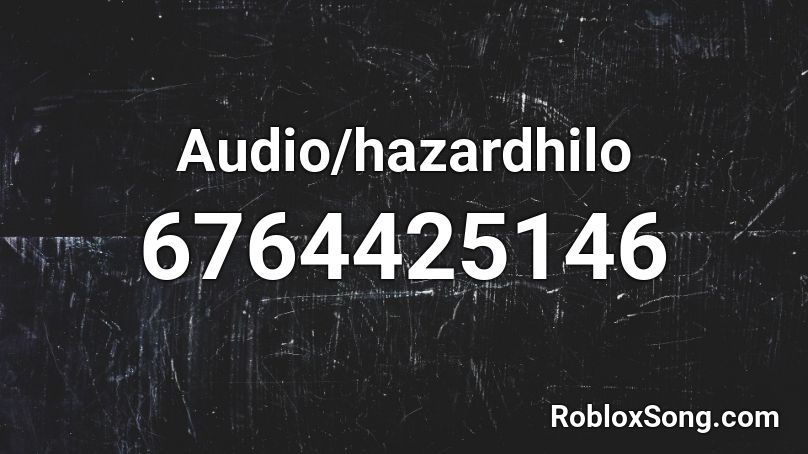 Audio/hazardhilo Roblox ID