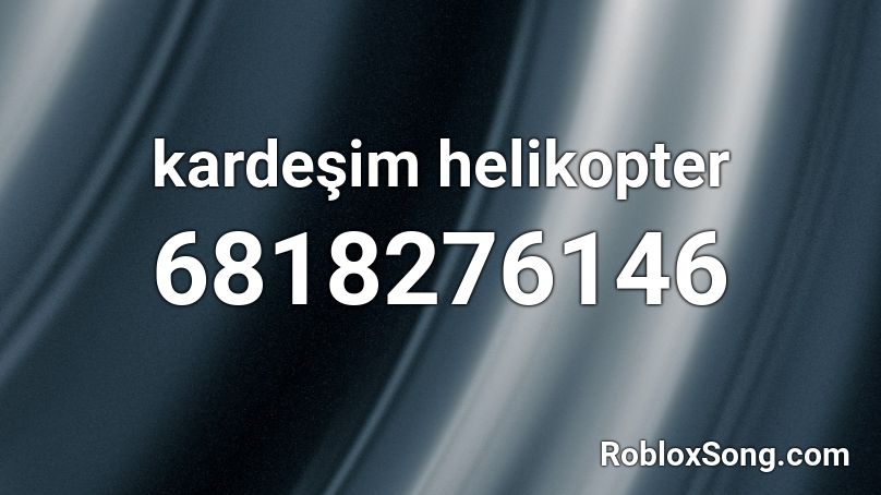 Kardesim Helikopter Roblox Id Roblox Music Codes - roblox music codes 2021 türkçe